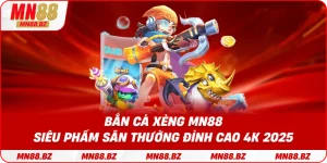 Bắn cá xèng MN88 – siêu phẩm săn thưởng đỉnh cao 4K 2025