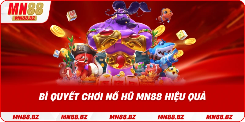 Cách chơi nổ hũ MN88 giúp tăng cơ hội trúng thưởng