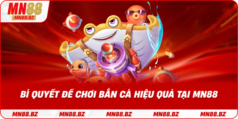 Mẹo chơi bắn cá giúp tăng tỷ lệ thắng lớn tại MN88