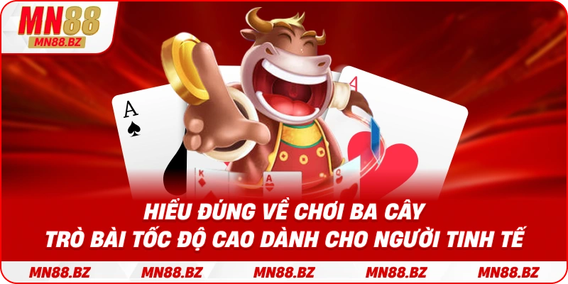 Giải thích cách chơi ba cây – tựa bài nhanh, kịch tính và hấp dẫn