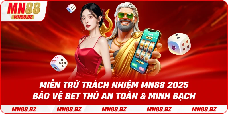 Miễn trừ trách nhiệm MN88 2025 – bảo vệ bet thủ an toàn & minh bạch